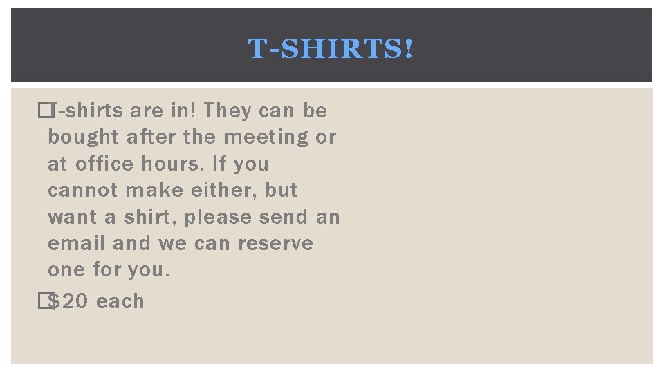 T-SHIRTS! �T-shirts are in! They can be bought after the meeting or at office