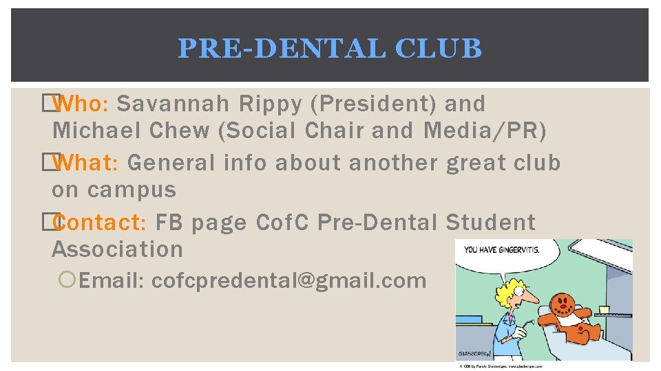 PRE-DENTAL CLUB � Who: Savannah Rippy (President) and Michael Chew (Social Chair and Media/PR)