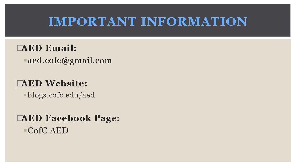 IMPORTANT INFORMATION �AED Email: § aed. cofc@gmail. com �AED Website: § blogs. cofc. edu/aed