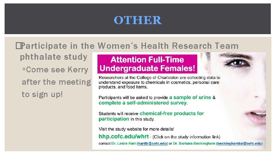 OTHER �Participate in the Women’s Health Research Team phthalate study § Come see Kerry