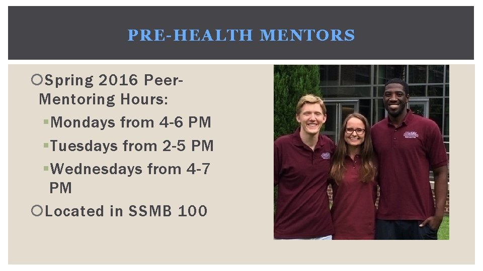 PRE-HEALTH MENTORS Spring 2016 Peer. Mentoring Hours: § Mondays from 4 -6 PM §