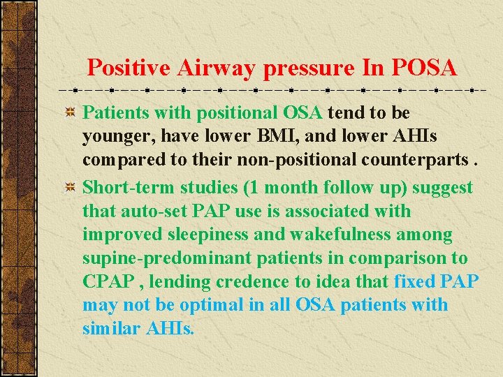 Positive Airway pressure In POSA Patients with positional OSA tend to be younger, have