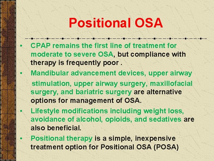 Positional OSA • • CPAP remains the first line of treatment for moderate to