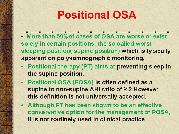 Positional OSA • More than 50%of cases of OSA are worse or exist solely