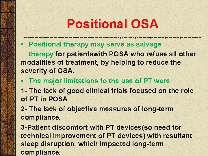 Positional OSA • Positional therapy may serve as salvage therapy for patientswith POSA who