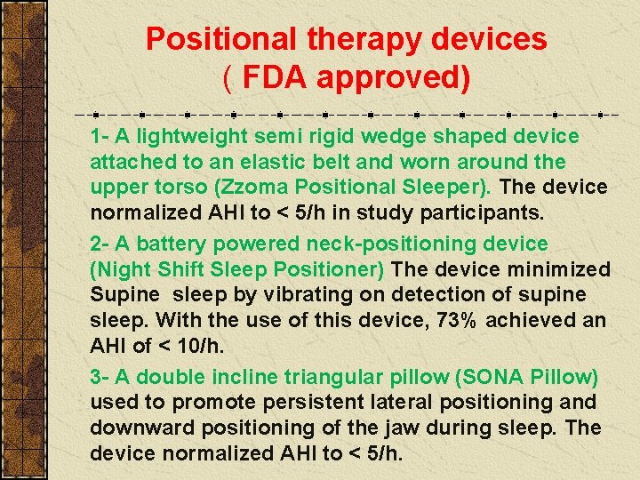 Positional therapy devices ( FDA approved) 1 - A lightweight semi rigid wedge shaped