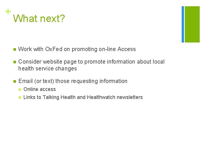 + What next? n Work with Ox. Fed on promoting on-line Access n Consider