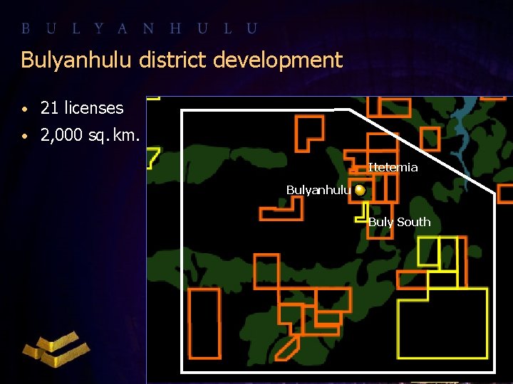 Bulyanhulu district development • 21 licenses • 2, 000 sq. km. Itetemia Bulyanhulu Buly