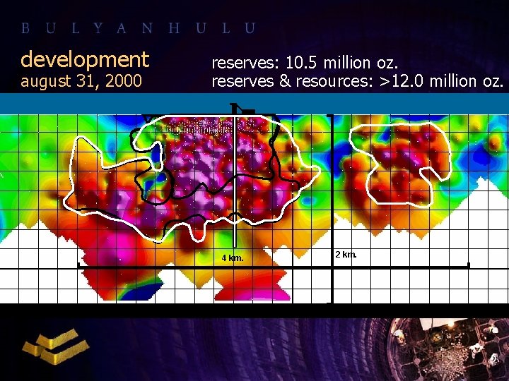 development august 31, 2000 reserves: 10. 5 million oz. reserves & resources: >12. 0