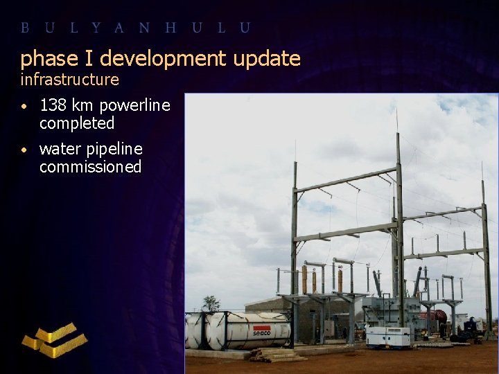 phase I development update infrastructure • 138 km powerline completed • water pipeline commissioned