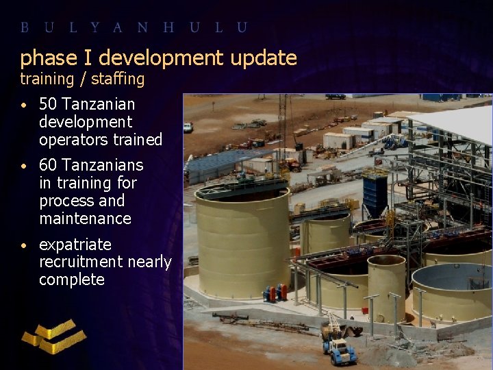 phase I development update training / staffing • 50 Tanzanian development operators trained •