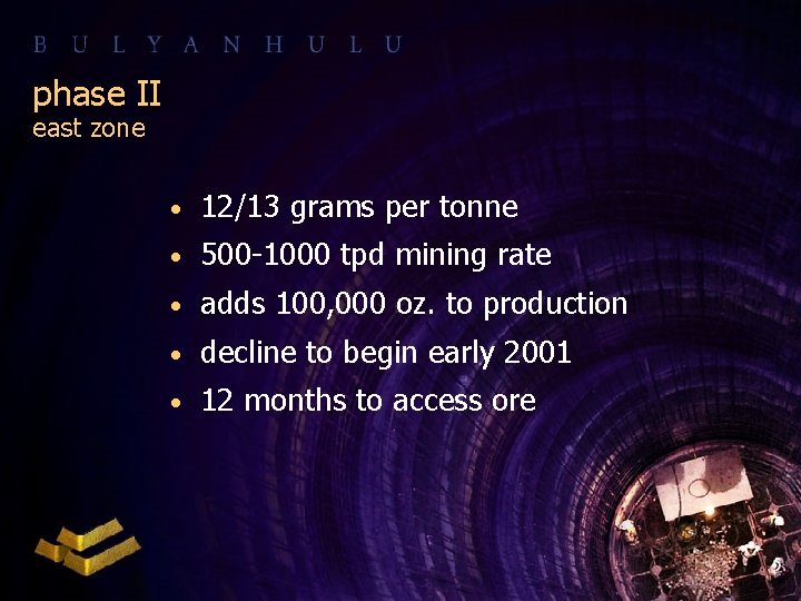 phase II east zone • 12/13 grams per tonne • 500 -1000 tpd mining