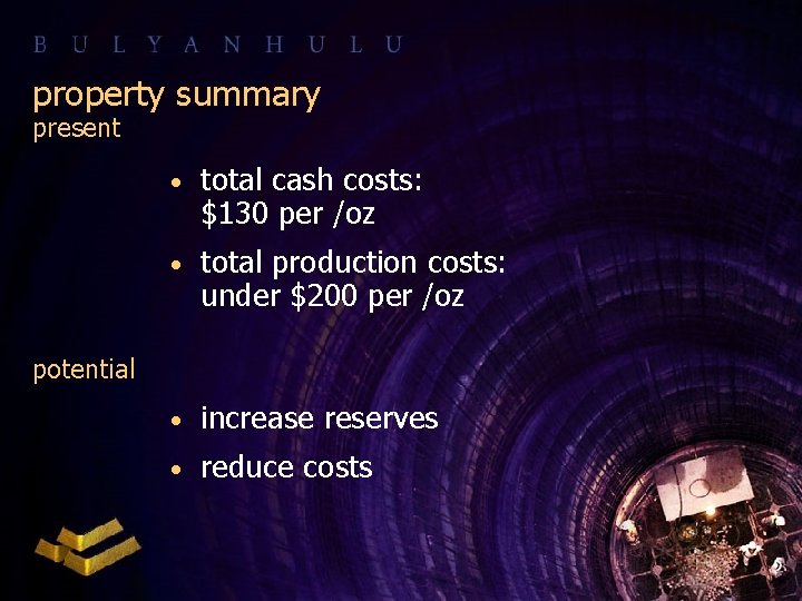 property summary present • total cash costs: $130 per /oz • total production costs: