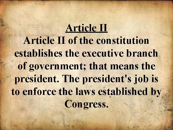 Article II of the constitution establishes the executive branch of government; that means the