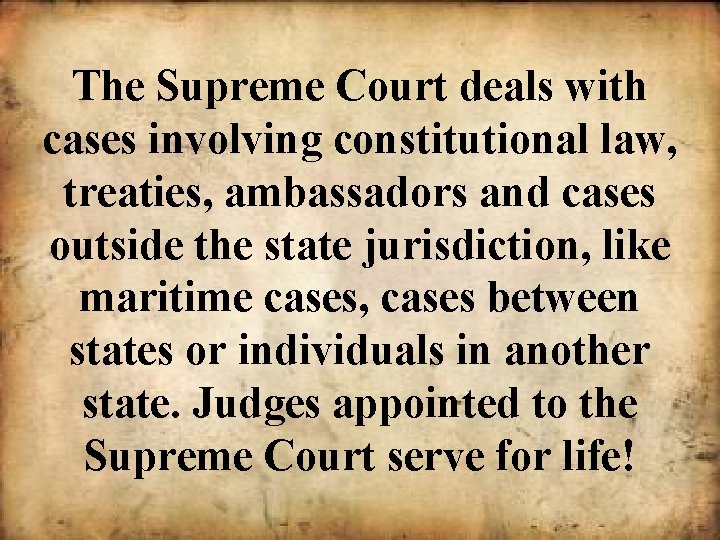 The Supreme Court deals with cases involving constitutional law, treaties, ambassadors and cases outside