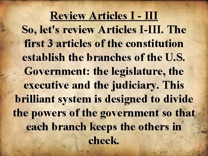 Review Articles I - III So, let's review Articles I-III. The first 3 articles