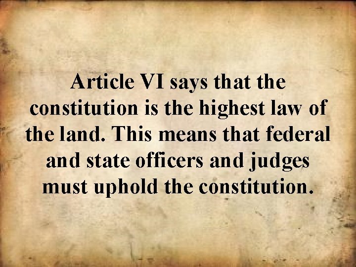 Article VI says that the constitution is the highest law of the land. This
