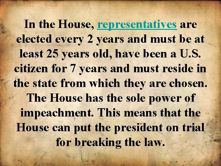 In the House, representatives are elected every 2 years and must be at least
