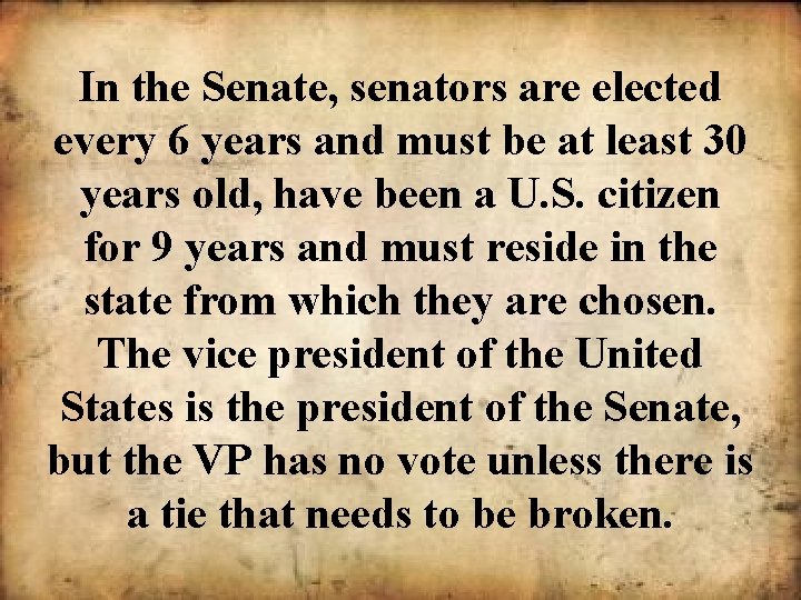 In the Senate, senators are elected every 6 years and must be at least