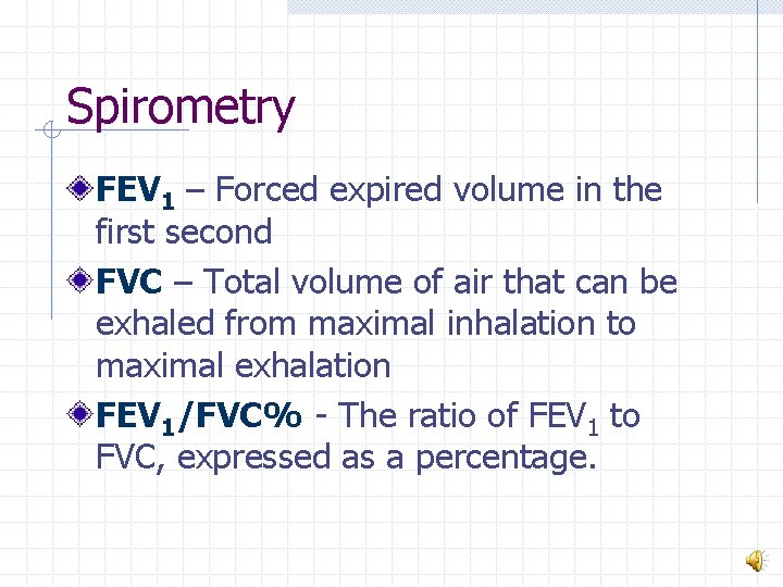 Spirometry FEV 1 – Forced expired volume in the first second FVC – Total