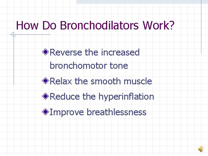 How Do Bronchodilators Work? Reverse the increased bronchomotor tone Relax the smooth muscle Reduce