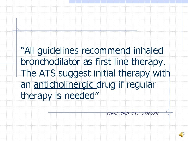 “All guidelines recommend inhaled bronchodilator as first line therapy. The ATS suggest initial therapy