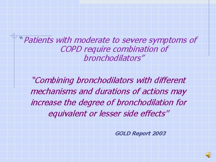 “Patients with moderate to severe symptoms of COPD require combination of bronchodilators” “Combining bronchodilators