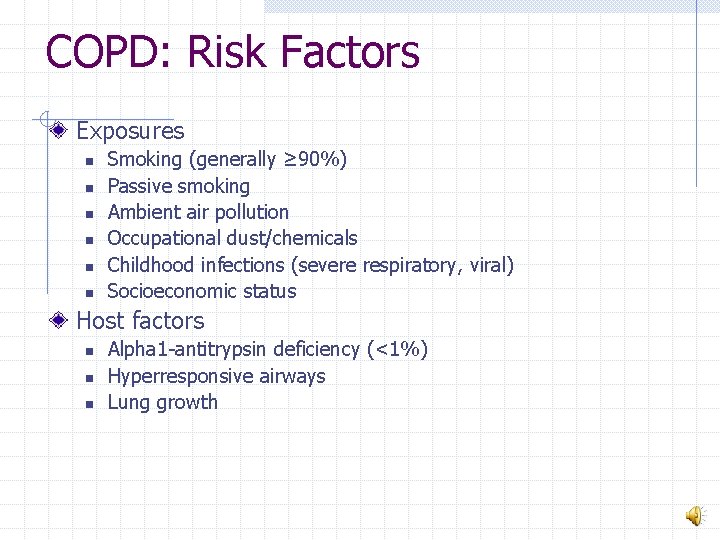 COPD: Risk Factors Exposures n n n Smoking (generally ≥ 90%) Passive smoking Ambient