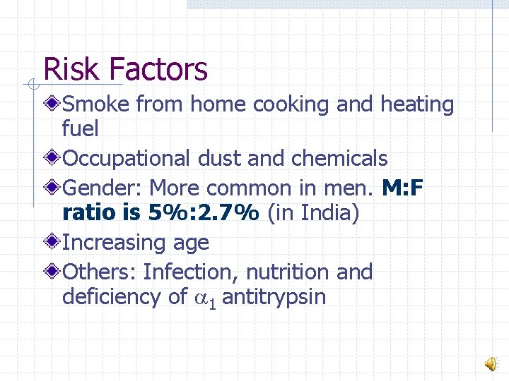 Risk Factors Smoke from home cooking and heating fuel Occupational dust and chemicals Gender: