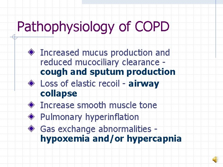 Pathophysiology of COPD Increased mucus production and reduced mucociliary clearance cough and sputum production
