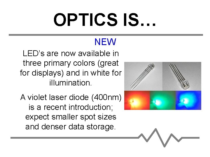 OPTICS IS… NEW LED’s are now available in three primary colors (great for displays)