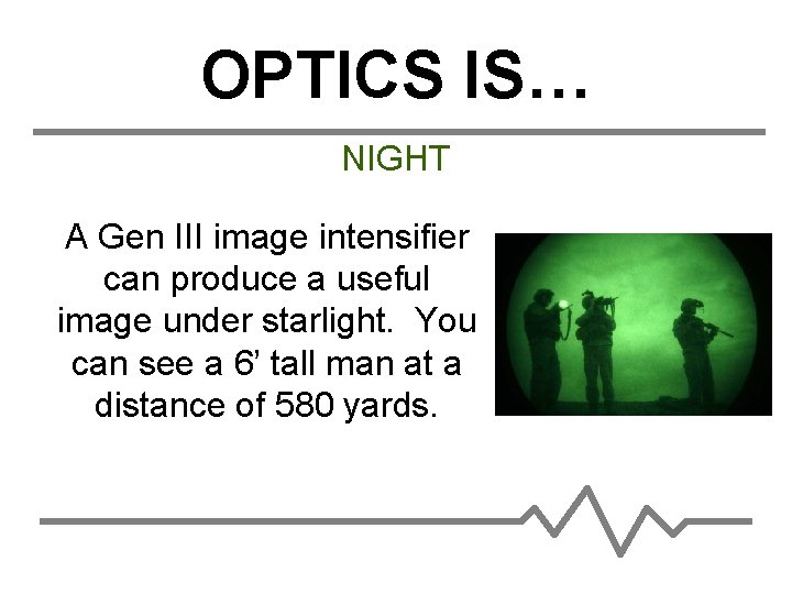 OPTICS IS… NIGHT A Gen III image intensifier can produce a useful image under