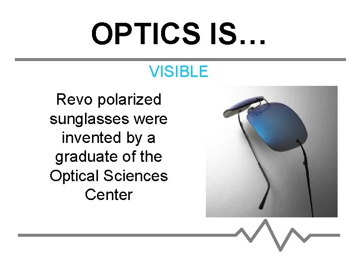 OPTICS IS… VISIBLE Revo polarized sunglasses were invented by a graduate of the Optical