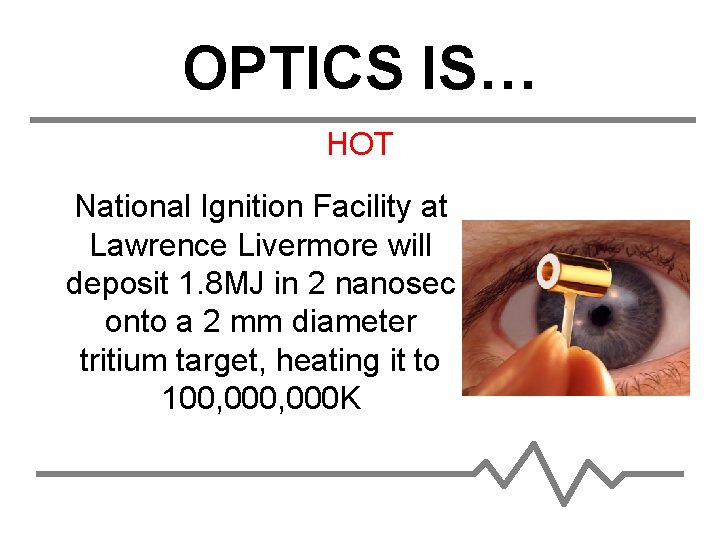 OPTICS IS… HOT National Ignition Facility at Lawrence Livermore will deposit 1. 8 MJ