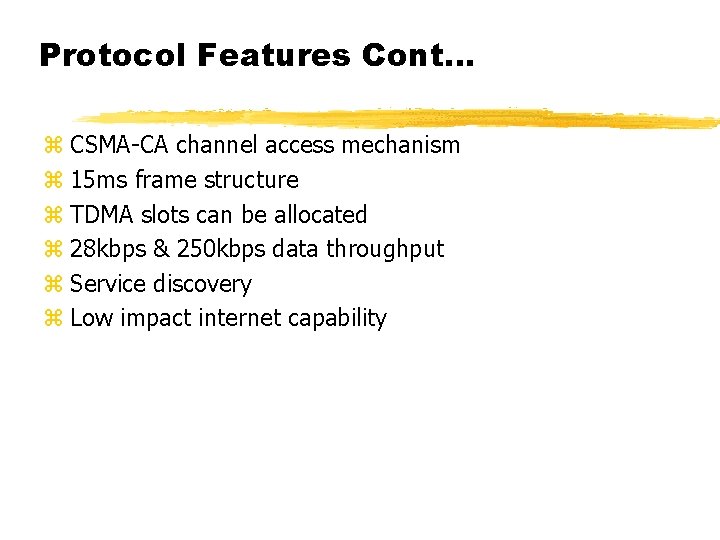 Protocol Features Cont. . . z CSMA-CA channel access mechanism z 15 ms frame