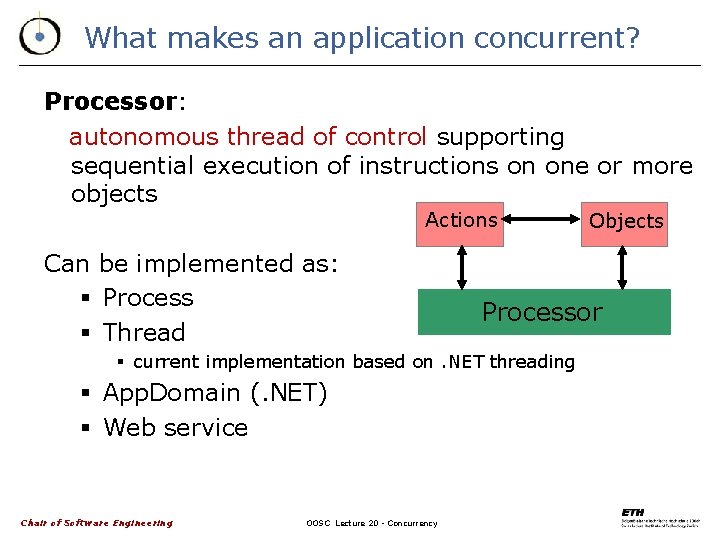 What makes an application concurrent? Processor: autonomous thread of control supporting sequential execution of