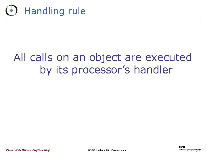 Handling rule All calls on an object are executed by its processor’s handler Chair