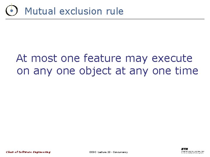 Mutual exclusion rule At most one feature may execute on any one object at