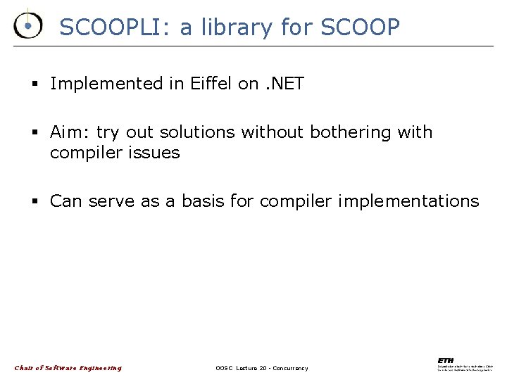 SCOOPLI: a library for SCOOP § Implemented in Eiffel on. NET § Aim: try