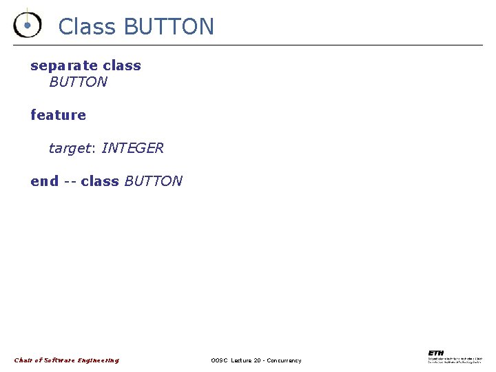 Class BUTTON separate class BUTTON feature target: INTEGER end -- class BUTTON Chair of