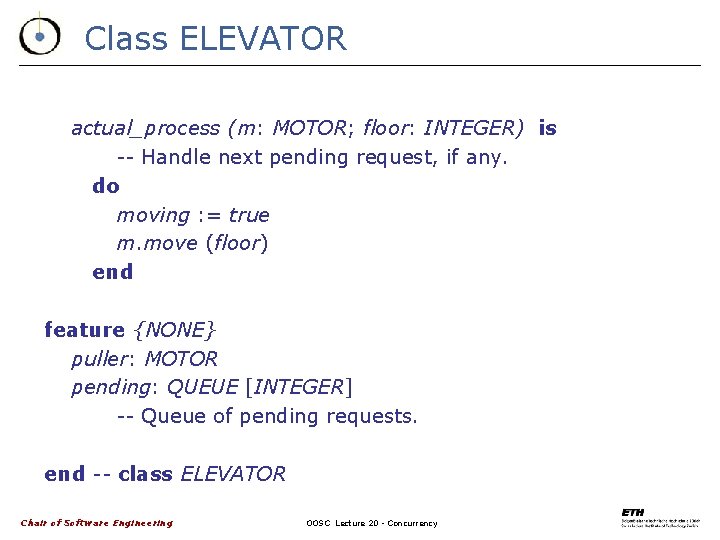 Class ELEVATOR actual_process (m: MOTOR; floor: INTEGER) is -- Handle next pending request, if