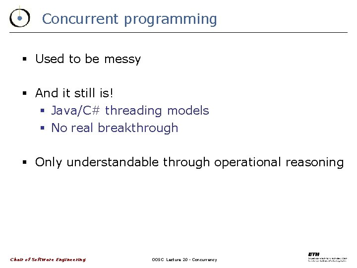 Concurrent programming § Used to be messy § And it still is! § Java/C#