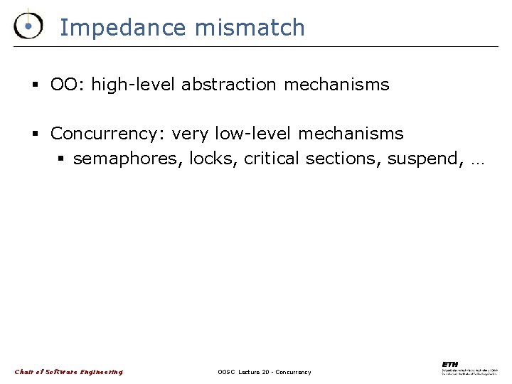 Impedance mismatch § OO: high-level abstraction mechanisms § Concurrency: very low-level mechanisms § semaphores,