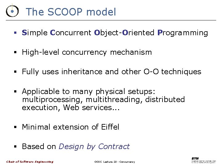 The SCOOP model § Simple Concurrent Object-Oriented Programming § High-level concurrency mechanism § Fully