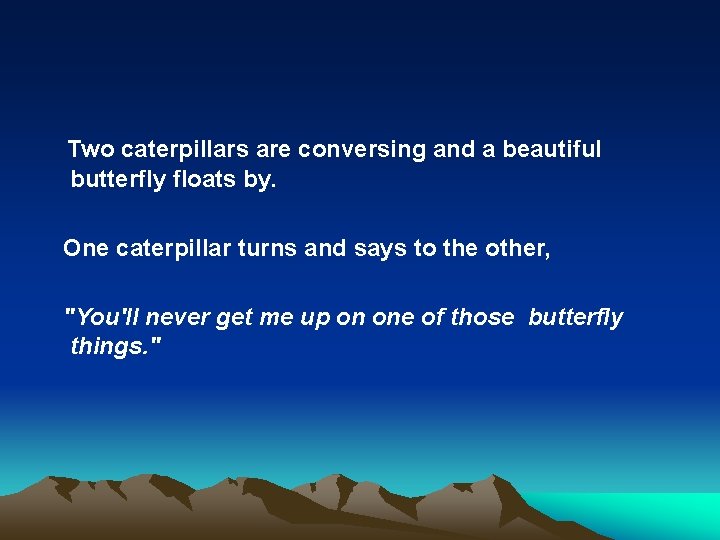 Two caterpillars are conversing and a beautiful butterfly floats by. One caterpillar turns and
