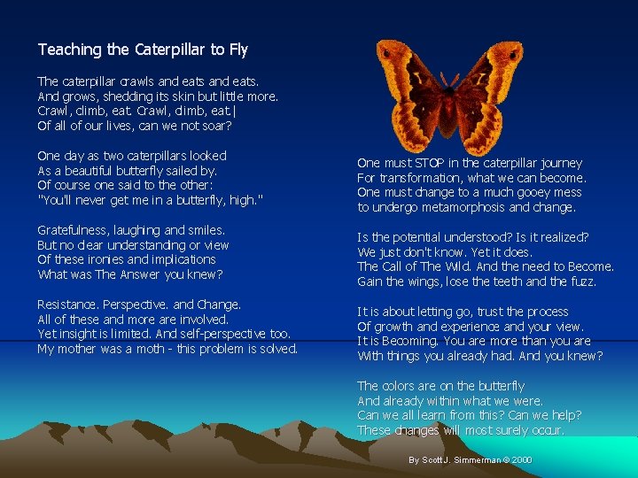 Teaching the Caterpillar to Fly The caterpillar crawls and eats. And grows, shedding its