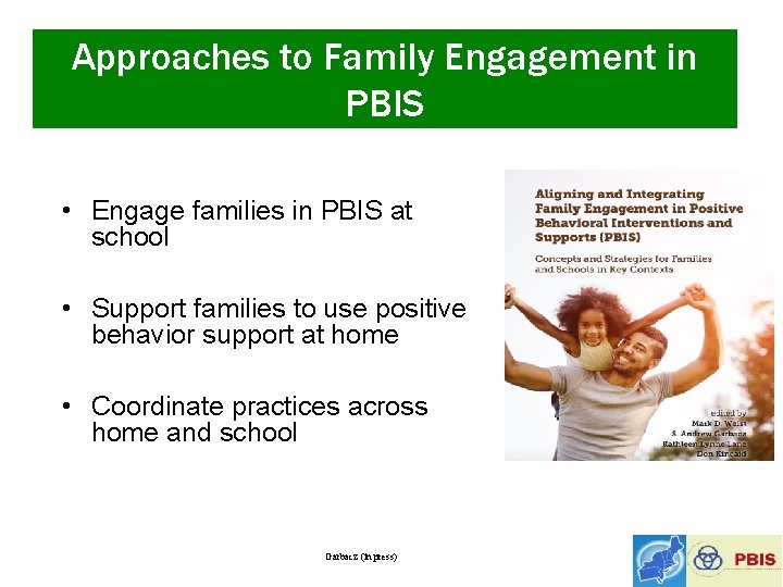 Approaches to Family Engagement in PBIS • Engage families in PBIS at school •