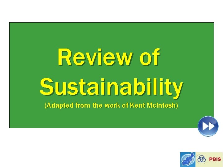 Review of Sustainability (Adapted from the work of Kent Mc. Intosh) 