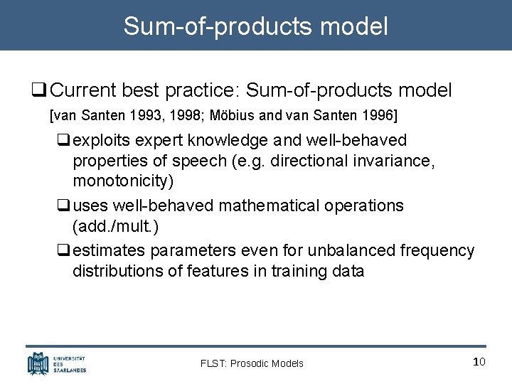 Sum-of-products model q Current best practice: Sum-of-products model [van Santen 1993, 1998; Möbius and