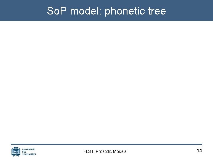 So. P model: phonetic tree FLST: Prosodic Models 14 